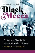 The Legend of Black Mecca: Politics and Class in the Making of Modern Atlanta