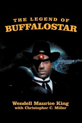 The Legend of Buffalostar: The Man with Three Faces - King, Wendell Maurice