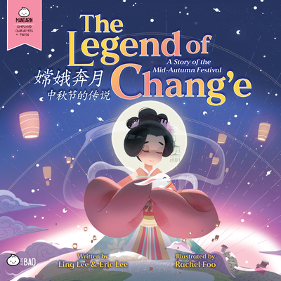 The Legend of Chang'e, a Story of the Mid-Autumn Festival - Simplified: A Bilingual Book in English and Mandarin with Simplified Characters and Pinyin - Lee, Ling, and Lee, Eric