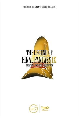 The Legend Of Final Fantasy Ix: Creation - Universe - Decryption - Courcier, Nicolas, and El Kanafi, Mehdi, and Lucas, R.