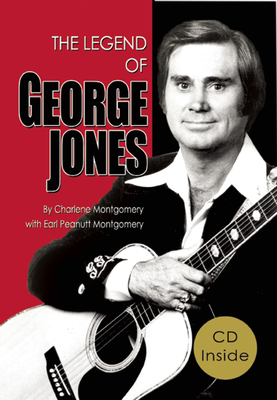 The Legend of George Jones: His Life and Death - Montgomery, Charlene, and Montgomery, Peanutt