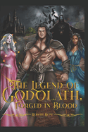 The Legend of Godolath, Forged in Blood: An Ages of Esh?a Novel