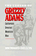 The Legend of Grizzly Adams, California's Greatest Mountain Man: Californias Mountain Man - Dillon, Richard