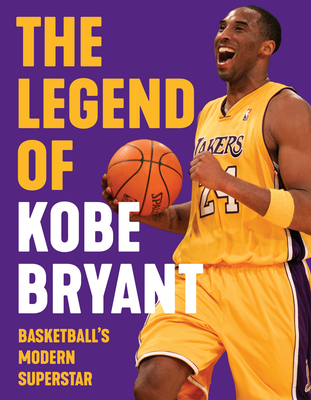 The Legend of Kobe Bryant: Basketball's Modern Superstar - Triumph Books