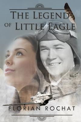 The Legend of Little Eagle - Anderson, Alison (Translated by), and Rochat, Florian a