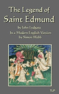 The Legend of Saint Edmund: by John Lydgate, in a Modern English Version by Simon Webb