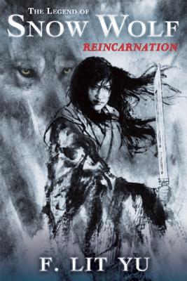 The Legend of Snow Wolf, Book 1: Reincarnation - Yu, F Lit