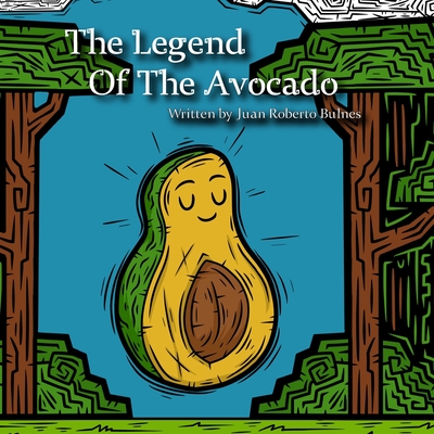 The Legend Of The Avocado - Bulnes, Juan Roberto