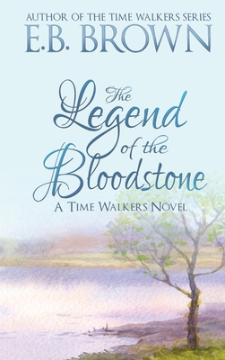 The Legend of the Bloodstone: Time Walkers Book 1 - Brown, E B