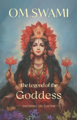 The Legend of the Goddess: Invoking Sri Suktam - Swami, Om