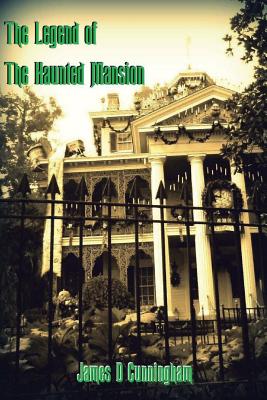 The Legend of the Haunted Mansion - Cunningham, James D