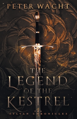 The Legend of the Kestrel: The Sylvan Chronicles, Book 1 - Wacht, Peter