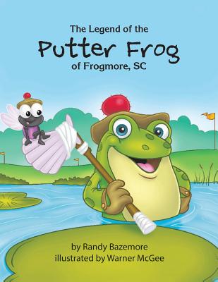 The Legend of the Putter Frog of Frogmore, SC - Bazemore, Randy