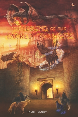 The Legend Of The Sacred Warriors - Gandy, Jonathan (Editor), and Gandy, Jamie