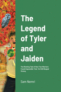 The Legend of Tyler and Jaiden: The Riveting Tale of How Two Warriors Faced Impossible Trial, Yet Still Reaped Victory