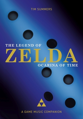 The Legend of Zelda: Ocarina of Time: A Game Music Companion - Summers, Tim, and Sweeney, Mark