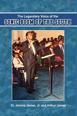 The Legendary Voice of the Sonic Boom of the South - James, Jimmie, Jr., and James, Arthur