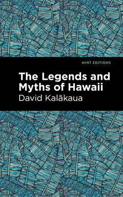 The Legends and Myths of Hawaii - Kalakaua, David, and Editions, Mint (Contributions by)