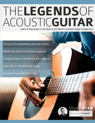 The Legends of Acoustic Guitar: Learn to play guitar in the style of the world's greatest singer-songwriters - Ryan, Stuart, and Alexander, Joseph, and Pettingale, Tim (Editor)