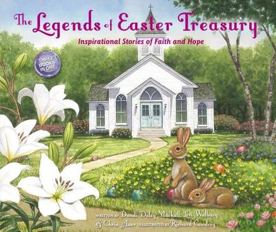 The Legends of Easter Treasury: Inspirational Stories of Faith and Hope - Mackall, Dandi Daley, and Walburg, Lori, and Auer, Chris