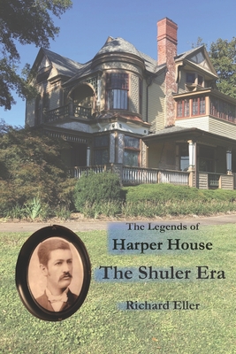 The Legends of Harper House: The Shuler Years - Eller, Richard