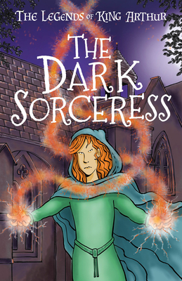 The Legends of King Arthur: The Dark Sorceress - Mayhew, Tracey