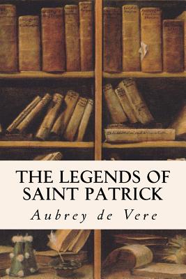 The Legends of Saint Patrick - de Vere, Aubrey