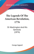 The Legends Of The American Revolution, 1776: Or Washington And His Generals (1876)