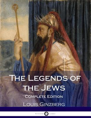The Legends of the Jews Complete - Ginzberg, Louis, and Szold, Henrietta (Translated by)
