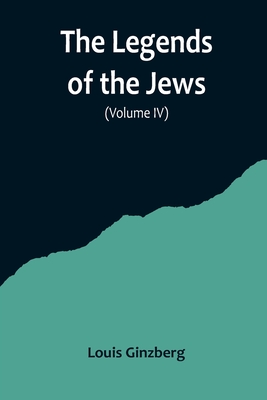 The Legends of the Jews( Volume IV) - Ginzberg, Louis