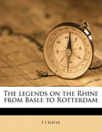 The Legends on the Rhine from Basle to Rotterdam