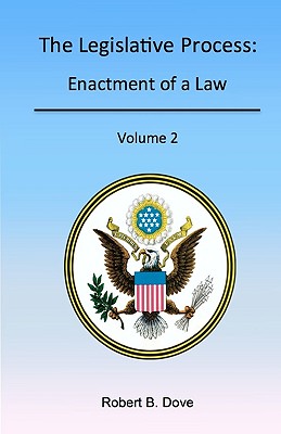 The Legislative Process: Enactment of a Law, Volume 2 - Dove, Robert B
