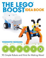 The Lego Boost Idea Book: 95 Simple Robots and Hints for Making More!