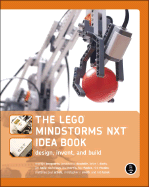 The Lego Mindstorms Nxt Idea Book: Design, Invent, and Build - Boogaarts, Martijn, and Daudelin, Jonathan, and Davis, Brian L