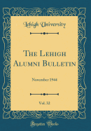 The Lehigh Alumni Bulletin, Vol. 32: November 1944 (Classic Reprint)