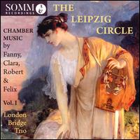 The Leipzig Circle, Vol. 1: Chamber Music by Fanny, Clara, Robert & Felix - London Bridge Trio