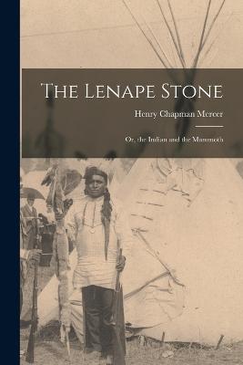The Lenape Stone; Or, the Indian and the Mammoth - Mercer, Henry Chapman