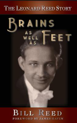 The Leonard Reed Story: Brains as Well as Feet (hardback) - Reed, Bill, and Gavin, James (Foreword by)
