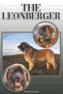 The Leonberger: A Complete and Comprehensive Owners Guide to: Buying, Owning, Health, Grooming, Training, Obedience, Understanding and Caring for Your Leonberger