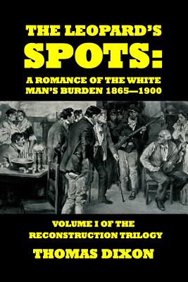 The Leopard's Spots: A Romance of the White Man's Burden - Dixon, Thomas