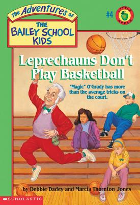 The Leprechauns Don't Play Basketball (Adventures of the Bailey School Kids #4): Leprechauns Don't Play Basketball - Dadey, Debbie, and Jones, Marcia Thornton