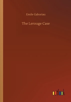 The Lerouge Case - Gaboriau, Emile