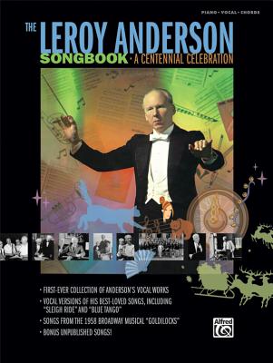 The Leroy Anderson Songbook -- A Centennial Celebration: Vocal Versions of Anderson Hits Including Sleigh Ride Plus Songs from the Broadway Musical Goldilocks (Piano/Vocal/Chords) - Anderson, LeRoy