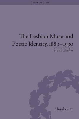 The Lesbian Muse and Poetic Identity, 1889-1930 - Parker, Sarah