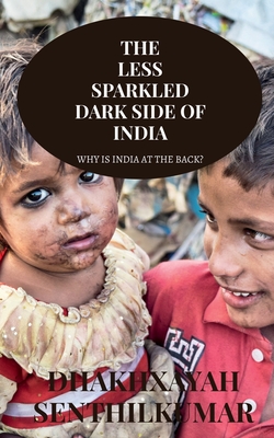 The Less Sparkled Dark Side of India - Senthilkumar, Dhakhxayah