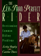 The Less-Than-Perfect Rider: Overcoming Common Riding Problems - Bayley, Lesley, and Davis, Caroline