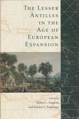 The Lesser Antilles in the Age of European Expansion - Paquette, Robert L (Editor), and Engerman, Stanley L (Editor)