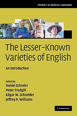 The Lesser-Known Varieties of English: An Introduction - Schreier, Daniel (Editor), and Trudgill, Peter (Editor), and Schneider, Edgar W. (Editor)