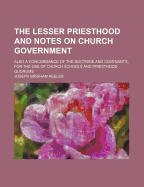 The Lesser Priesthood and Notes on Church Government: Also a Concordance of the Doctrine and Covenants, for the Use of Church Schools and Priesthood Quorums