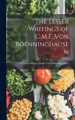 The Lesser Writings of C.M.F. Von Boenninghausen - Von Bnninghausen, Clemens Maria Franz